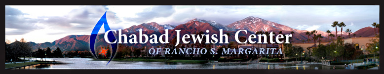 Chabad Jewish Center of Rancho S. Margarita, Servicing the communities of RSM, Coto De Caza, Dove Canyon, Trabuco Canyon and surrounding areas